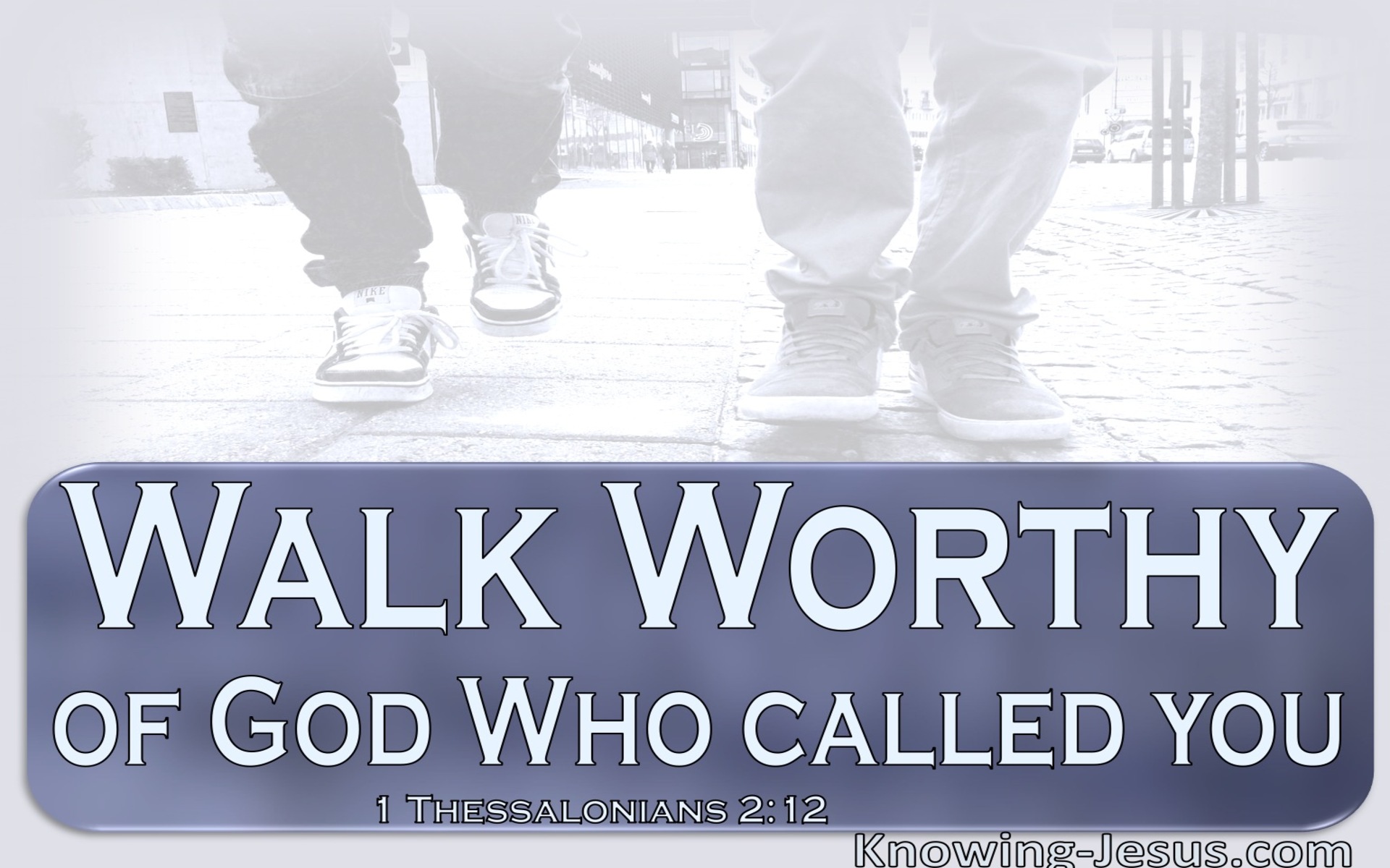 1 Thessalonians 2:12 Walk Worthy Of God Who Called You (white)
